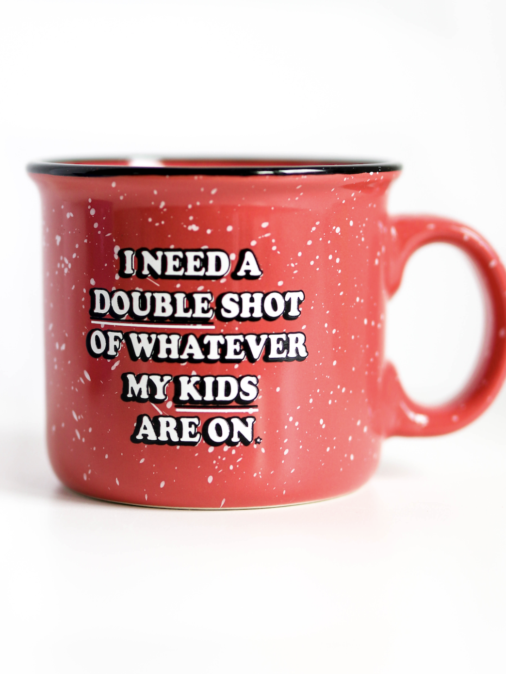 I Need A Double Shot Of Whatever My Kids Are On